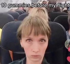 a woman is sitting in an airplane with the caption'10 gummies before my flight '