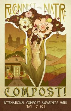 a poster advertising an event with flowers on the front and back of it, which reads connect with nature compostt international compost awareness week may 17 - 2011