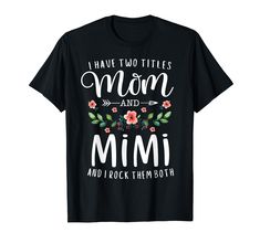 i have two titles mom and mimi and i rock them both t - shirt for mother's day