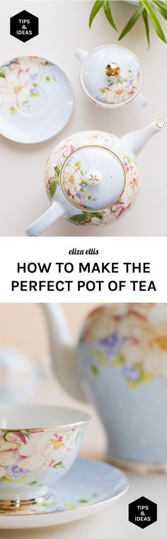 how to make the perfect pot of tea with flowers on it, and other dishes