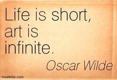 a quote from oscar wilde about life is short, art is infinitite