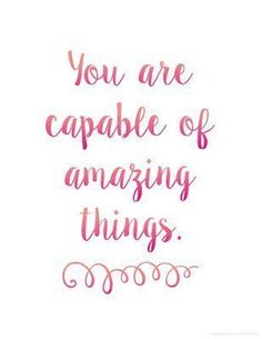 the words you are capable of amazing things written in pink ink on a white background