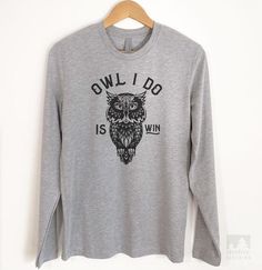 Buy Any 3 Get 4th Free - Shop Owl I Do Is Win T-shirts & Tank Tops and hundreds of other designs from Evertree Clothing ✓ Soft & Stylish For Everyday Wear! Roll Up Sleeves, Tank Top Hoodie, Unisex Shorts, Racerback Tank Top, Long Sleeve Sweatshirts, Hoodie Sweatshirt, Shirt Sleeves, Racerback Tank, Owls