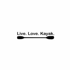 the words live, love, kayak are written in black on a white background