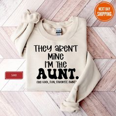 a sweater that says they aren't mine i'm the aunt and cool, real, favorite thing