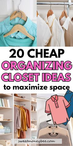 several closets with clothes hanging from them and text overlay that reads 20 cheap organizing closet ideas to minimize space