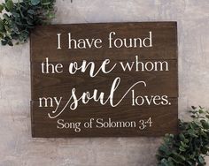 a wooden sign that says, i have found the one whom my soul loves song of solomon 3 4