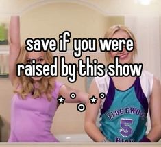 two women standing next to each other with the words save if you were raised by this show