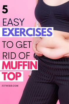 a woman's stomach with the words 5 easy exercises to get rid of muffin top