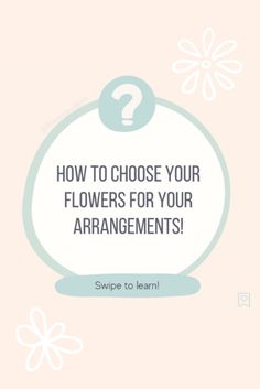 the words, how to choose your flowers for your arrangements? on a pink background