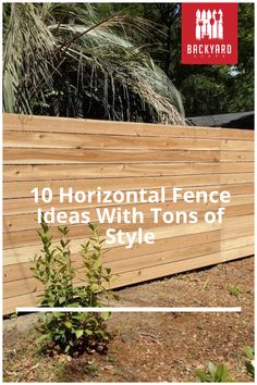 a wooden fence with the words 10 horizontal fence ideas with tons of style