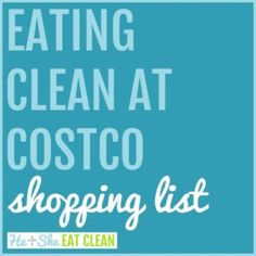 the words eating clean at costco shopping list are in white letters on a blue background