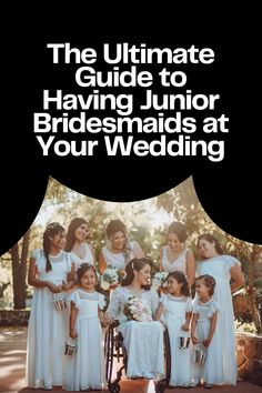 the ultimate guide to having junior bridesmaids at your wedding, with text overlay