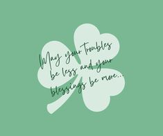 a shamrock with the words, may your troubles be less and your blessing be more