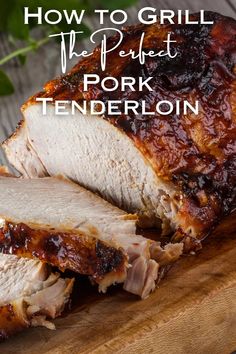 how to grill the perfect pork tenderloin on a cutting board with text overlay