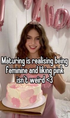 a girl in pink holding a cake with the words maturing is raising being feminine and liking pink isn't weird