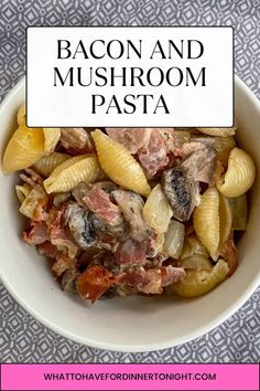 bacon and mushroom pasta in a white bowl with text overlay that says bacon and mushroom pasta