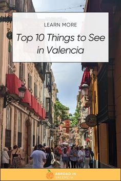 people walking down an alley way with the words learn more top 10 things to see in valencia