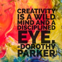 a poster with the words creativity is a wild mind and a disappointed eye - dorothy parker