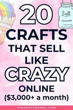 a poster with the words 20 crafts that sell like crazy online $ 3, 000 a month