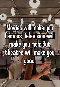 a woman sitting at a table with the words movies will make you famous television will make you rich but theatre will make you good