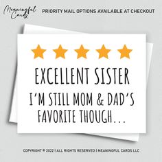 a card that says, excellent sister i'm still mom and dad's favorite though