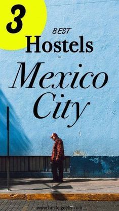 a man standing in front of a blue wall with the words 3 best hotels in mexico city