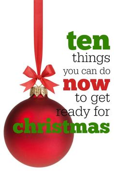 a red ornament hanging from a red ribbon with the words ten things you can do now to get ready for christmas