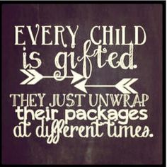 a chalkboard with the words every child is gifted they just unwrap their packages at different times