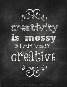 a chalkboard saying creativity is messy and i am very creative