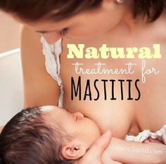 a woman is breastfeeding a baby with the words natural treatment for mastitiss