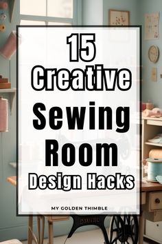 sewing room with text overlay 15 creative sewing room design hacks