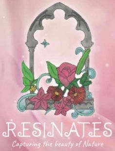 the front cover of resinates capturing the beauty of nature, featuring flowers and an arch