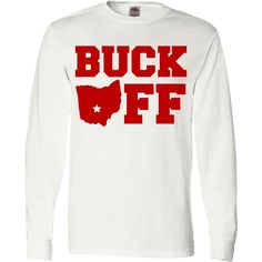 Buck Off Ohio State T-Shirt Features: Super Soft Cotton Limited Edition Print Buck Off Design Fan Apparel Long Sleeve Relaxed Fit T-shirt, Relaxed Fit Long Sleeve Fan Apparel T-shirt, White Fan Merchandise T-shirt For Fall, White Fall Fan Merchandise T-shirt, Pre-shrunk Long Sleeve White Shirt, Pre-shrunk White Long Sleeve Shirt, Red T-shirt For Fall Fan Merchandise, Al Bundy, Unicorn Funny