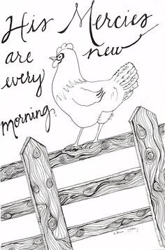 a chicken sitting on top of a fence with the words, his mercies are every morning