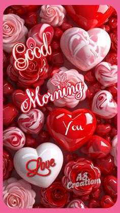 valentine's day card with red and white hearts, roses and the words good morning you