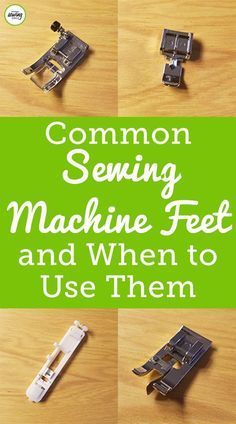 sewing machine feet and the words common sewing machine feet and when to use them,