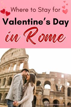 a man and woman kissing in front of the colossion with text where to stay for valentine's day in rome