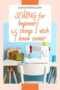 sewing for beginners 4 things i wish i knew someone told me to sew