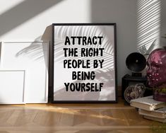 a black and white poster with the words attract the right people by being yourself on it