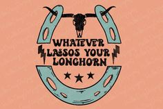 Don’t Be All Hat And No Cowboy, Whatever Lassos Your Longhorn, Western Vector Art, Easy Cricut Shirt Ideas, Western Sticker Ideas, Western Phrases, Western Grad Caps, Western Vinyl Shirts, Western Sayings And Quotes