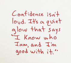 a handwritten note on white paper with red ink that reads, confidence isn't loud its a quiet glow that says i know who i am and im good with it