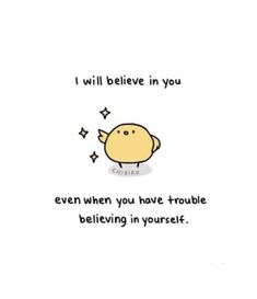 a cartoon character saying i will believe in you even when you have trouble believing in yourself