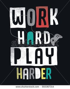 the words work hard play harder on a black background with an image of a video game controller