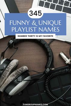 headphones and laptop with text that reads, funny & unique playlist names number thirty is my favorite