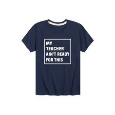 Give him a fun back to school look with this "My Teacher Ain't Ready For This" boys' graphic tee. Give him a fun back to school look with this "My Teacher Ain't Ready For This" boys' graphic tee. Crewneck Short sleevesFABRIC & CARE Heathered: cotton, polyester; Solid: cotton Machine wash Imported Size: Small. Color: Blue. Gender: male. Age Group: kids. Material: Cotton Blend|Cotton. Blue Graphic Print T-shirt For School Events, Blue Pre-shrunk T-shirt For School Events, Funny T-shirt With Text For Back To School, Father's Day School Spirit Cotton T-shirt, Blue School Spirit T-shirt, Casual T-shirt With Text Print For Back To School, Casual Letter Print T-shirt For School Events, Blue School Spirit T-shirt For End Of School Year, Blue Graphic Print Top For School Events