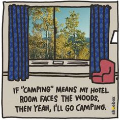 a drawing of a room with a chair and window that says if camping means my hotel room faces the woods, then yeah, i'll go camping