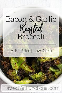 bacon and garlic roasted broccoli in a bowl with text overlay that reads, bacon & garlic roasted broccoli aip pale low - carb