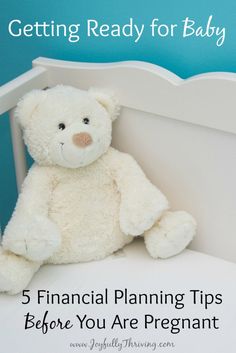 a white teddy bear sitting in a crib with the words getting ready for baby 5 financial planning tips when you are pregnant