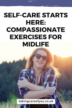 a woman with her arms crossed and the words self - care starts here, compassionate exercises for midlife